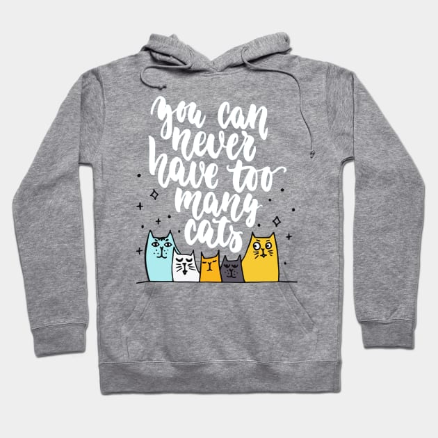 You Can Never Have Too Many Cats - Funny Cat Lover Quote Hoodie by Squeak Art